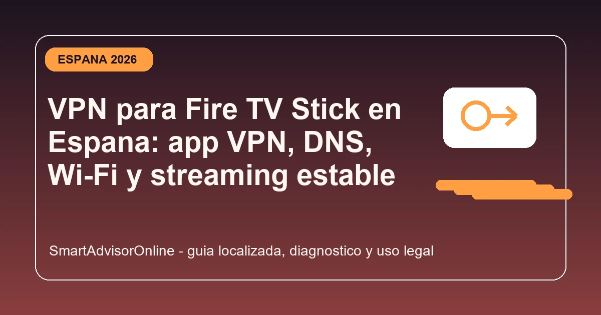 VPN para Fire TV Stick en Espana con apps DNS y streaming